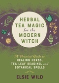 Cover: Herbal Tea Magic for the Modern Witch - Ulysses Press