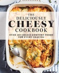 Cover: The Deliciously Cheesy Cookbook - Cider Mill Press Book Publishers LLC
