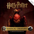 Cover: Harry Potter: Magical Creatures: A Movie Scrapbook - Insight Editions