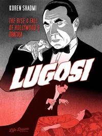 Abbildung von: Lugosi: The Rise and Fall of Hollywood's Dracula - Life Drawn