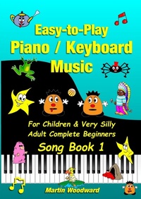 Abbildung von: Easy-to-Play Piano / Keyboard Music For Children & Very Silly Adult Complete Beginners Song Book 1 - Lulu.com