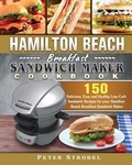 Cover: Hamilton Beach Breakfast Sandwich Maker Cookbook - Peter Strobel