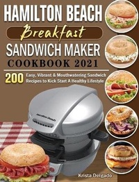 Abbildung von: Hamilton Beach Breakfast Sandwich Maker Cookbook 2021 - Krista Delgado