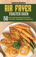 Cover: Air Fryer Toaster Oven Cookbook - Samantha MacDonald