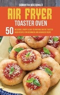 Cover: Air Fryer Toaster Oven Cookbook - Samantha MacDonald