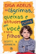 Cover: Diga adeus &agrave;s l&aacute;grimas, queixas e atitudes ruins em voc&ecirc; e seus filhos - Editora Central Gospel