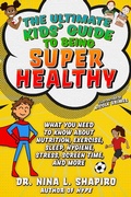 Cover: Ultimate Kids' Guide to Being Super Healthy - Sky Pony Press