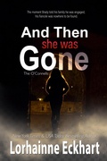 Cover: And Then She Was Gone - Lorhainne Eckhart, INC.