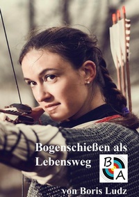 Abbildung von: Bogenschießen als Lebensweg - BoD - Books on Demand