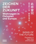 Cover: Zeichen der Zukunft - Wahrsagen in Ostasien und Europa - Germanisches Nationalmuseum Abt. Verlag