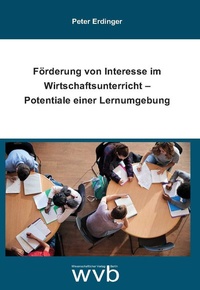Bild vergrößern Bild: Förderung von Interesse im Wirtschaftsunterricht - Potentiale einer Lernumgebung - wvb Wissenschaftlicher Verlag Berlin