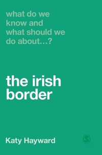Enlarge image Cover: What Do We Know and What Should We Do About the Irish Border? - SAGE Publications Ltd