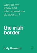 Cover: What Do We Know and What Should We Do About the Irish Border? - SAGE Publications Ltd