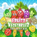 Cover: FRUITS & VEGETABLES Coloring Book for Kids - Halcyon Time Ltd