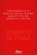 Bild: Insurg&ecirc;ncia e Descolonializa&ccedil;&atilde;o Anal&eacute;tica da Am&eacute;rica Latina - Editora Appris