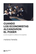 Cover: Cuando los economistas alcanzaron el poder (o c&oacute;mo se gest&oacute; la confianza en los expertos) - Siglo XXI Editores