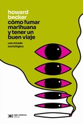 Cover: C&oacute;mo fumar marihuana y tener un buen viaje - Siglo XXI Editores