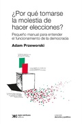 Cover: &iquest;Por qu&eacute; tomarse la molestia de hacer elecciones? - Siglo XXI Editores