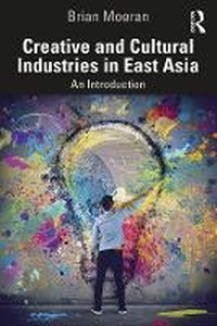 Abbildung von: Creative and Cultural Industries in East Asia - Routledge