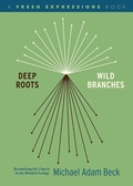 Cover: Deep Roots, Wild Branches - Seedbed Inc