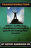 Cover: Transformation: WHEN SUFFERING RESULTED IN CHANGING YOU FROM BEING HELLBOUND (1 of 4, #1) - 1 of 4