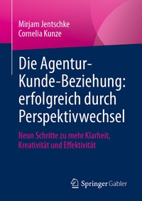 Abbildung von: Die Agentur-Kunde-Beziehung: erfolgreich durch Perspektivwechsel - Springer Gabler
