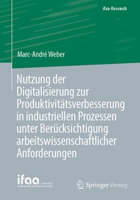 Abbildung von: Nutzung der Digitalisierung zur Produktivitätsverbesserung in industriellen Prozessen unter Berücksichtigung arbeitswissenschaftlicher Anforderungen - Springer Vieweg