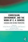 Cover: Curriculum, Environment, and the Work of C. A. Bowers - Routledge