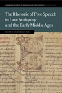 Cover: The Rhetoric of Free Speech in Late Antiquity and the Early Middle Ages - Cambridge University Press