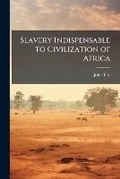 Cover: Slavery Indispensable to Civilization of Africa - Nabu Press