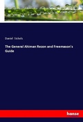 Cover: The General Ahiman Rezon and Freemason's Guide - Hansebooks