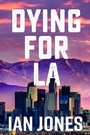 Cover: Dying For LA - Clink Street Publishing