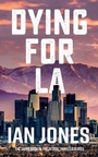 Cover: Dying For LA - Clink Street Publishing