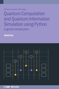 Enlarge image Cover: Quantum Computation and Quantum Information Simulation using Python - Institute of Physics Publishing