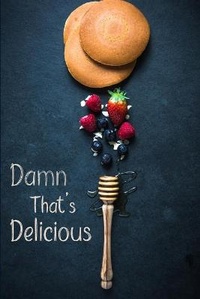 Abbildung von: Damn That's Delicious - Lulu.com