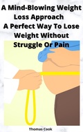 Cover: A Mind-Blowing Weight Loss Approach A Perfect Way To Lose Weight Without Struggle Or Pain - Lulu.com