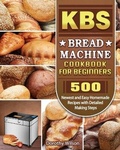 Cover: KBS Bread Machine Cookbook For Beginners - Dorothy Wilson