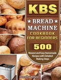 Cover: KBS Bread Machine Cookbook For Beginners - Dorothy Wilson