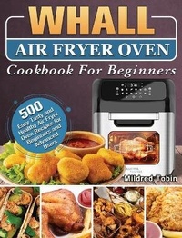 Abbildung von: Whall Air Fryer Oven Cookbook For Beginners - Mildred Tobin