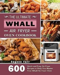 Abbildung von: The Ultimate Whall Air Fryer Oven Cookbook - Eugene Farr