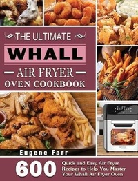 Abbildung von: The Ultimate Whall Air Fryer Oven Cookbook - Eugene Farr