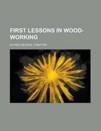 Enlarge image Cover: First Lessons in Wood-Working - Rarebooksclub.com
