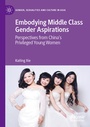 Cover: Embodying Middle Class Gender Aspirations - Palgrave Macmillan