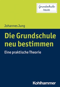 Abbildung von: Die Grundschule neu bestimmen - Kohlhammer