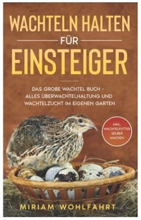 Abbildung von: Wachteln halten für Einsteiger - Eulogia Verlags GmbH