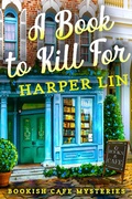 Cover: A Book to Kill For (A Bookish Cafe Mystery, #1) - Harper Lin Books
