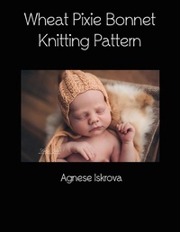 Abbildung von: Wheat Pixie Bonnet Knitting Pattern - Lulu.com