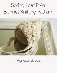Abbildung von: Spring Leaf Pixie Bonnet Knitting Pattern - Lulu.com