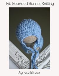 Abbildung von: Rib Rounded Bonnet Knitting Pattern - Lulu.com