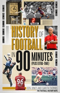 Abbildung von: The History of Football in 90 Minutes - Pitch Publishing Ltd